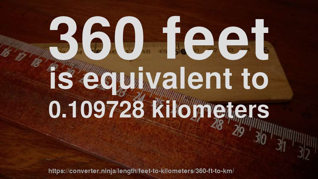 360 feet is equivalent to 0.109728 kilometers