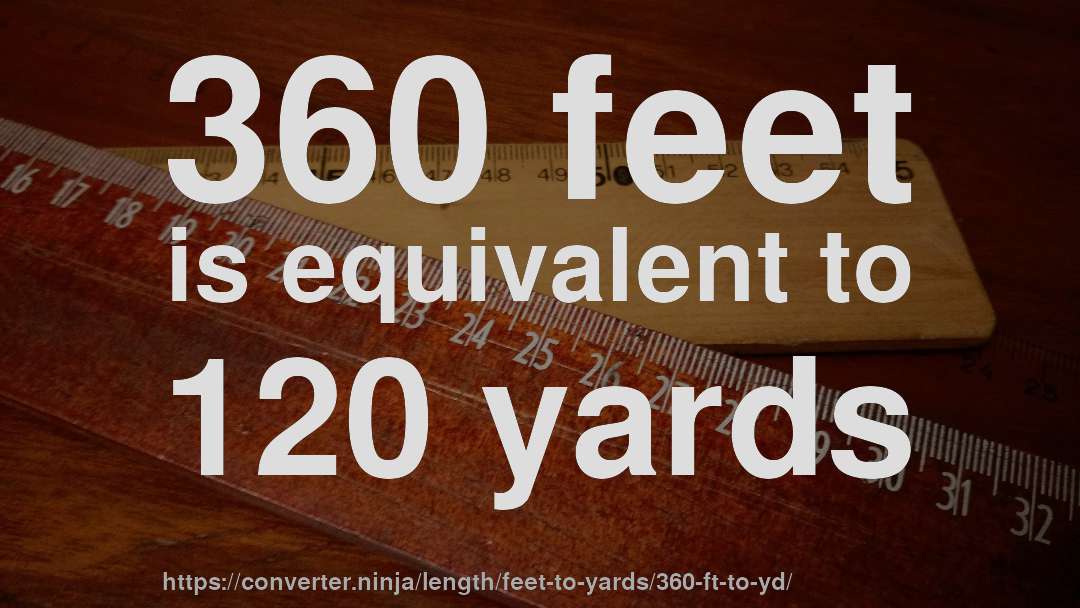 360 feet is equivalent to 120 yards
