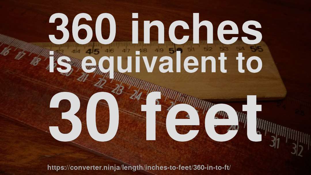 360 inches is equivalent to 30 feet