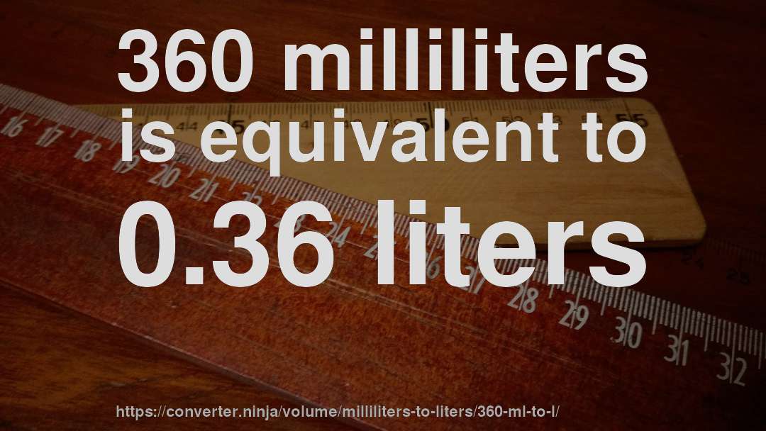 360 milliliters is equivalent to 0.36 liters