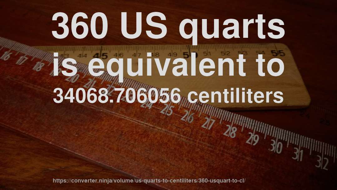 360 US quarts is equivalent to 34068.706056 centiliters