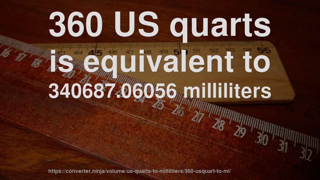 360 US quarts is equivalent to 340687.06056 milliliters