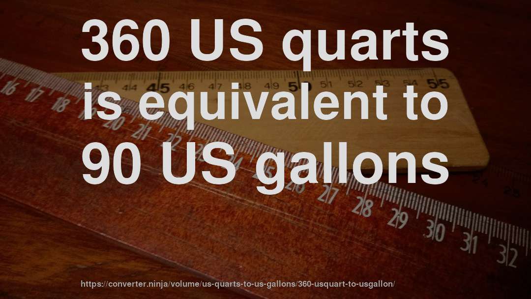 360 US quarts is equivalent to 90 US gallons