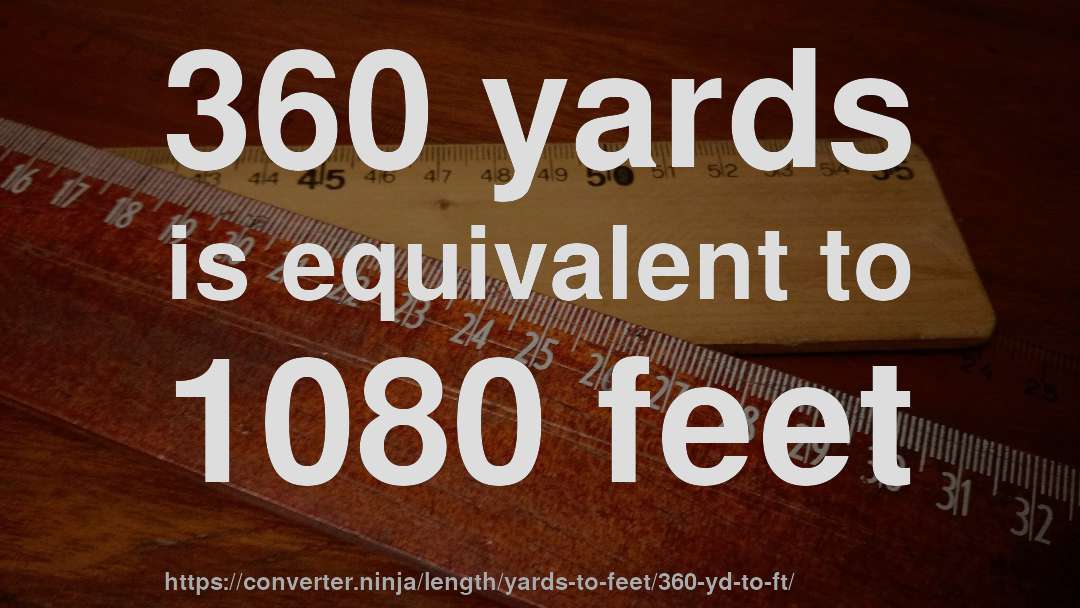 360 yards is equivalent to 1080 feet