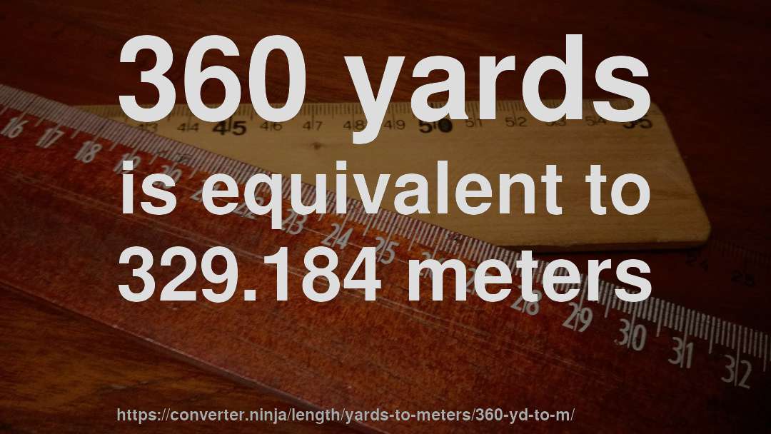 360 yards is equivalent to 329.184 meters