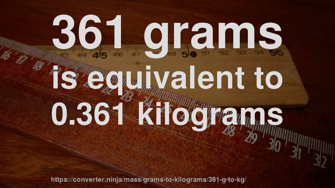 361 grams is equivalent to 0.361 kilograms