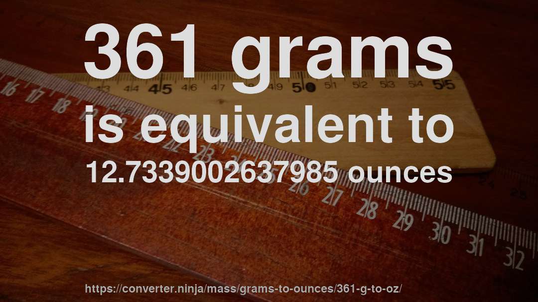 361 grams is equivalent to 12.7339002637985 ounces