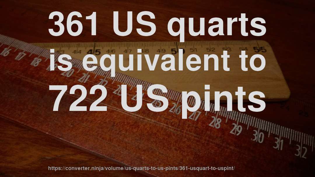 361 US quarts is equivalent to 722 US pints