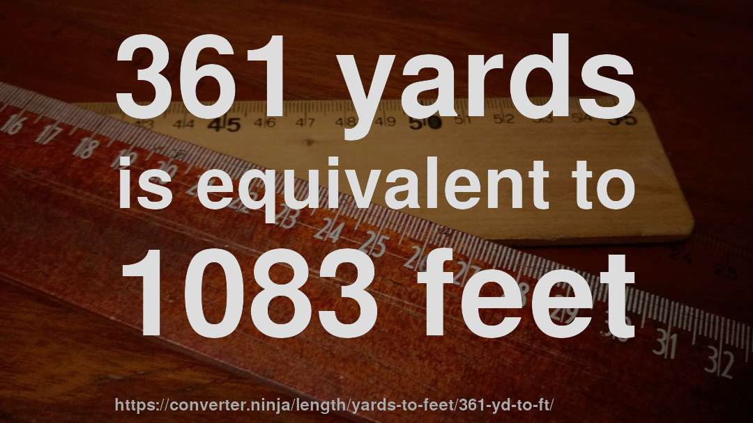 361 yards is equivalent to 1083 feet