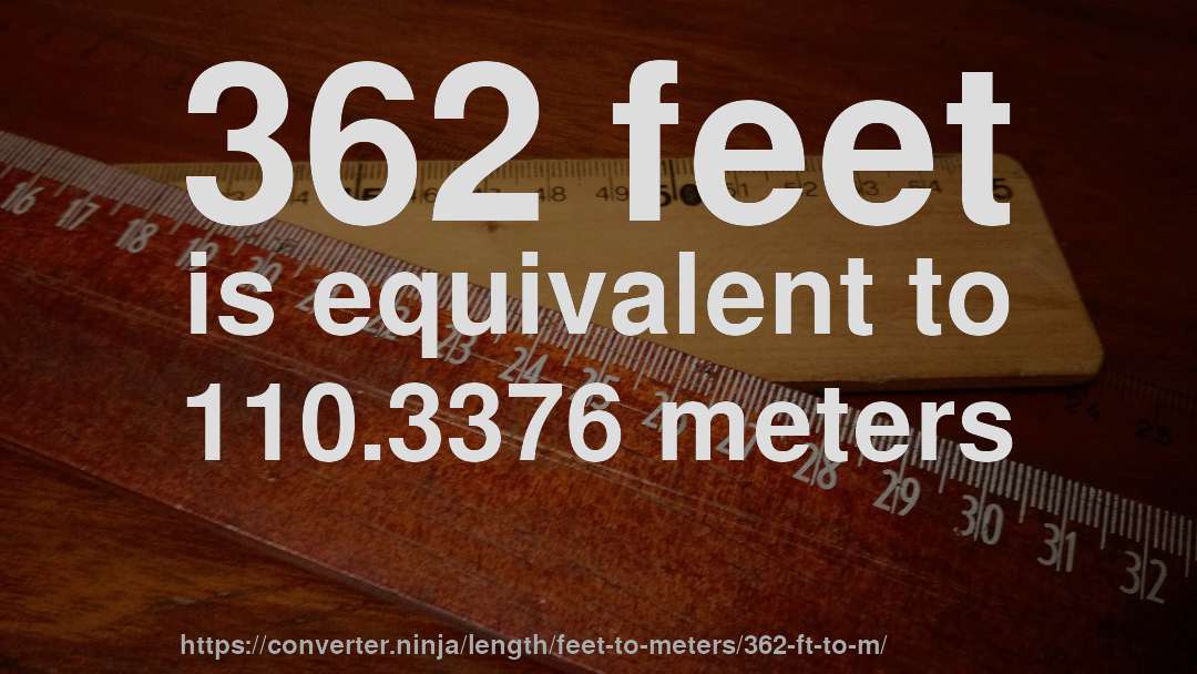 362 feet is equivalent to 110.3376 meters