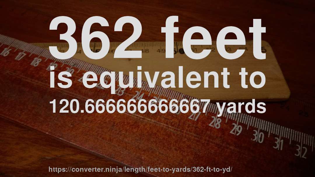 362 feet is equivalent to 120.666666666667 yards