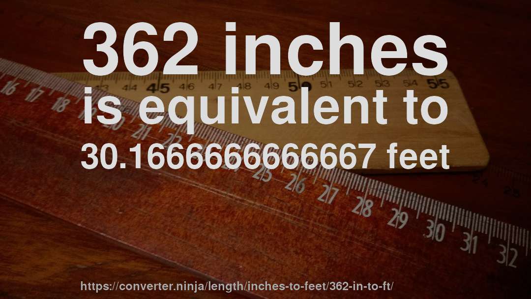 362 inches is equivalent to 30.1666666666667 feet