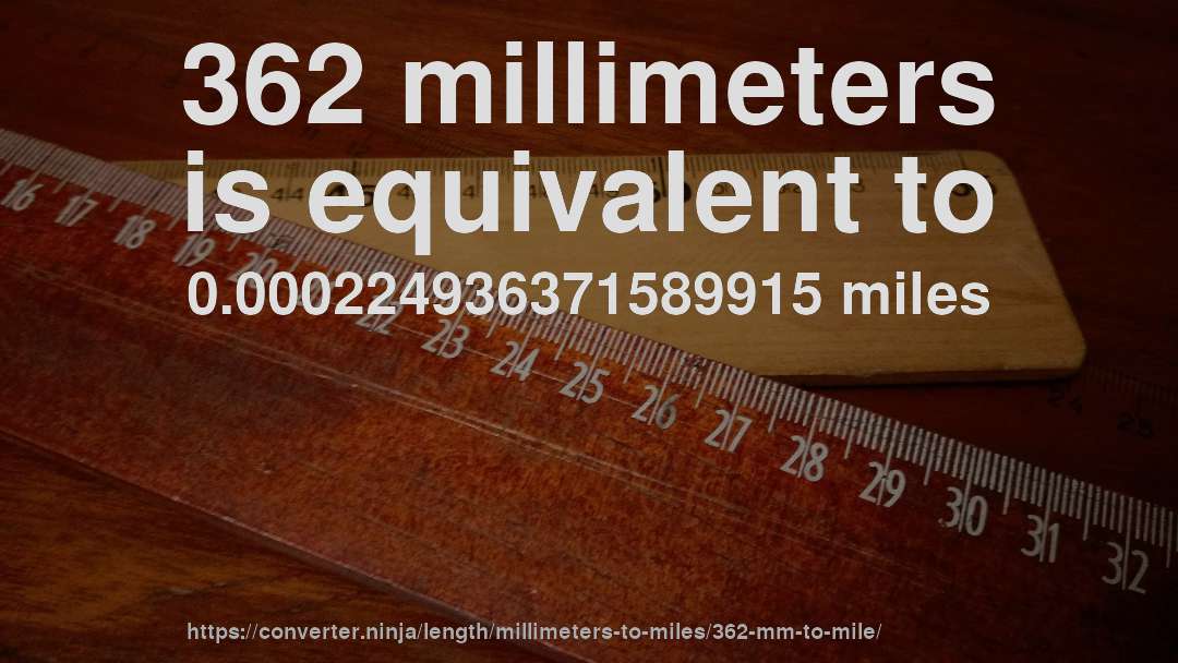 362 millimeters is equivalent to 0.000224936371589915 miles