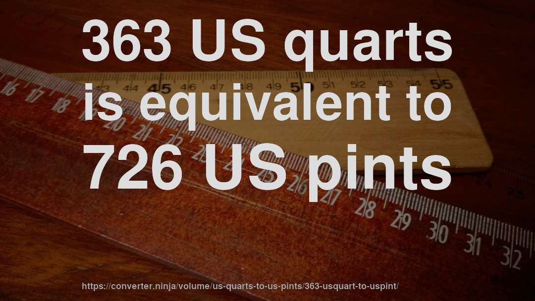 363 US quarts is equivalent to 726 US pints