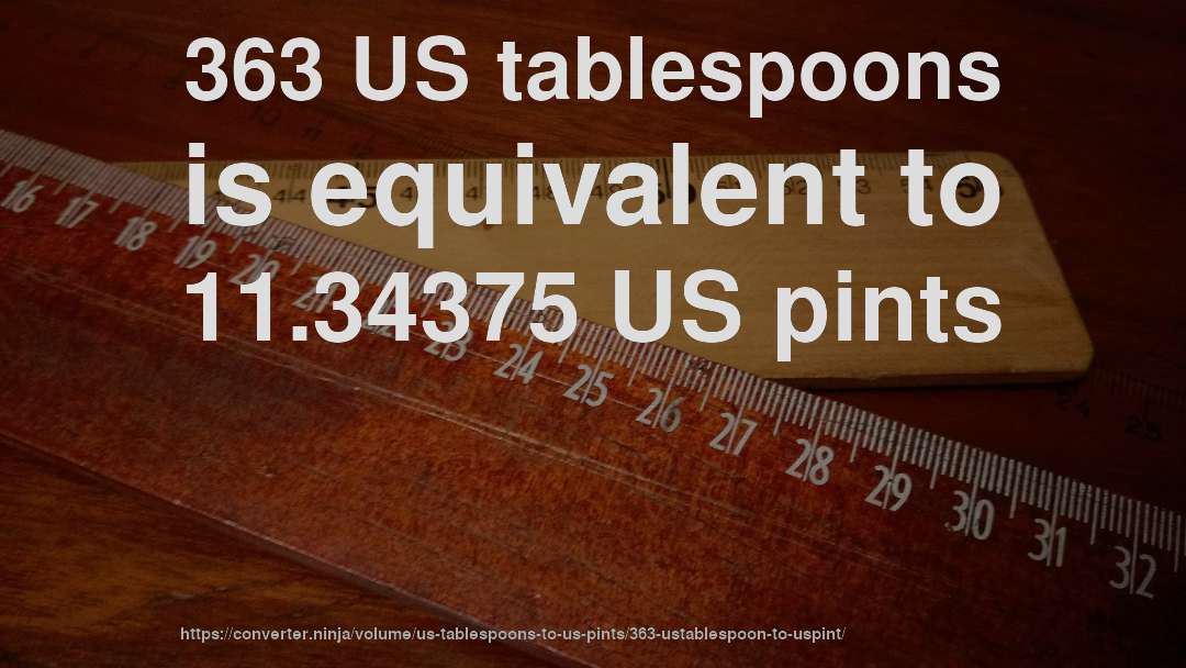 363 US tablespoons is equivalent to 11.34375 US pints