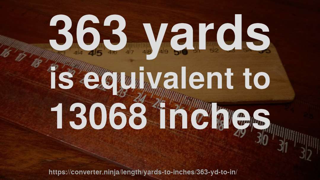 363 yards is equivalent to 13068 inches