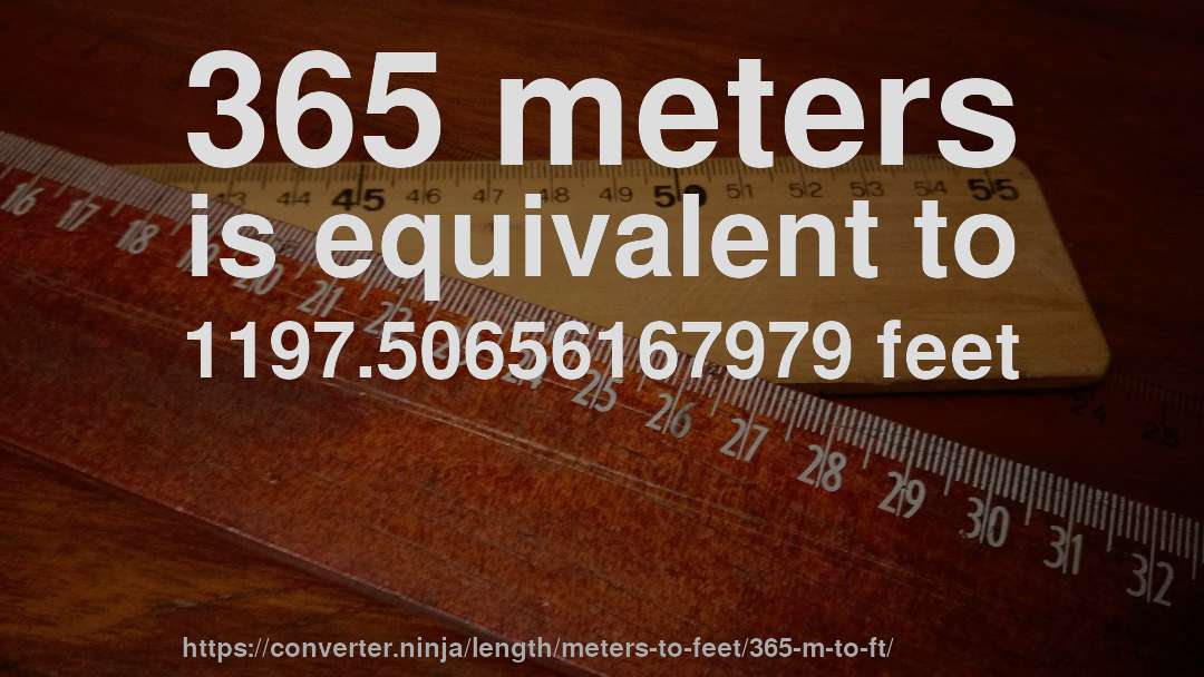 365 meters is equivalent to 1197.50656167979 feet