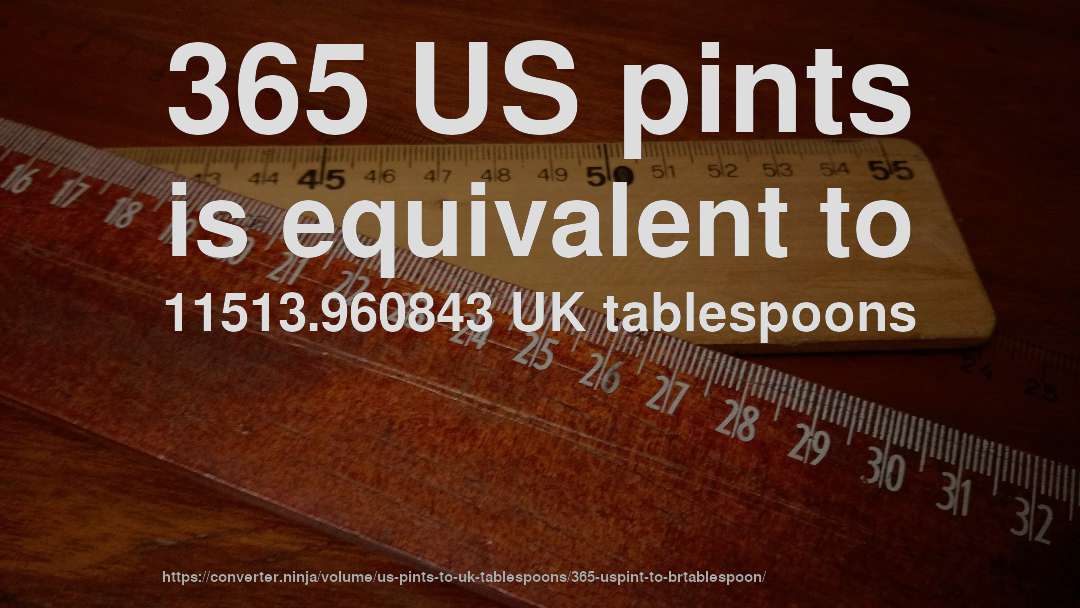 365 US pints is equivalent to 11513.960843 UK tablespoons