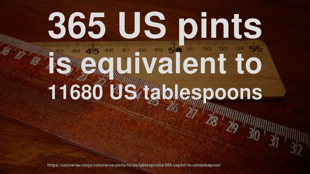 365 US pints is equivalent to 11680 US tablespoons