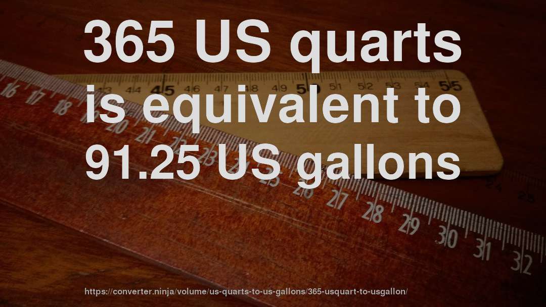 365 US quarts is equivalent to 91.25 US gallons