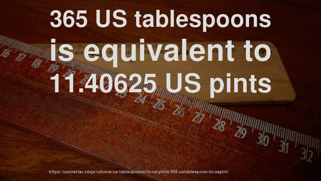 365 US tablespoons is equivalent to 11.40625 US pints