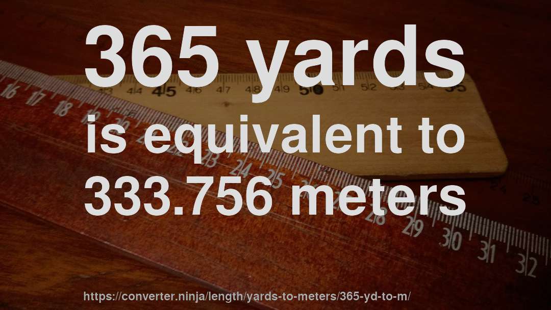 365 yards is equivalent to 333.756 meters