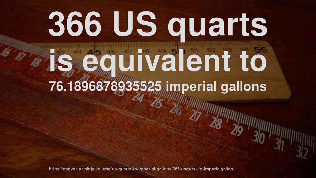 366 US quarts is equivalent to 76.1896878935525 imperial gallons