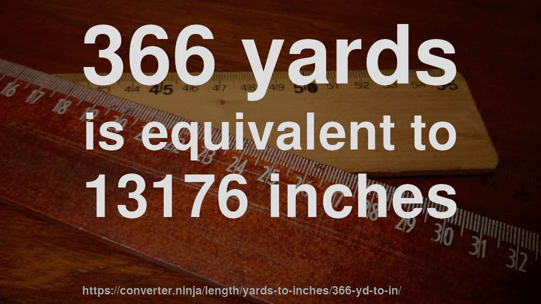 366 yards is equivalent to 13176 inches