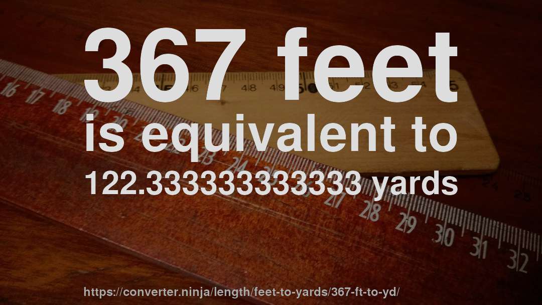 367 feet is equivalent to 122.333333333333 yards
