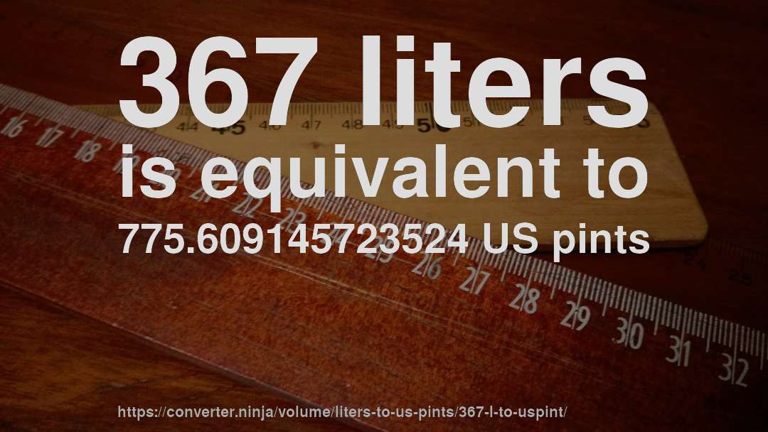 367 liters is equivalent to 775.609145723524 US pints