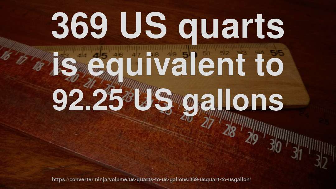 369 US quarts is equivalent to 92.25 US gallons