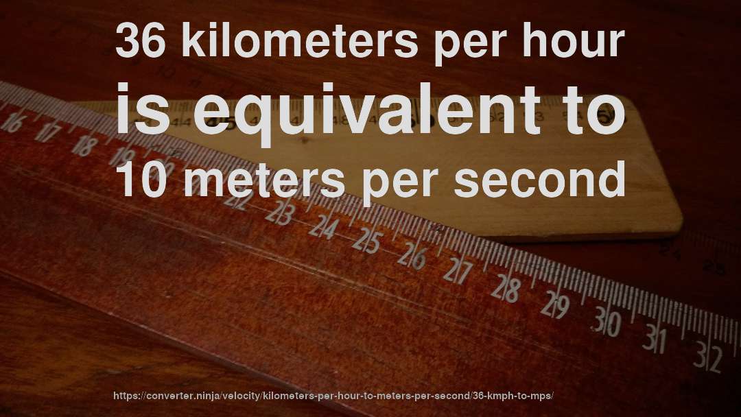 36 kilometers per hour is equivalent to 10 meters per second