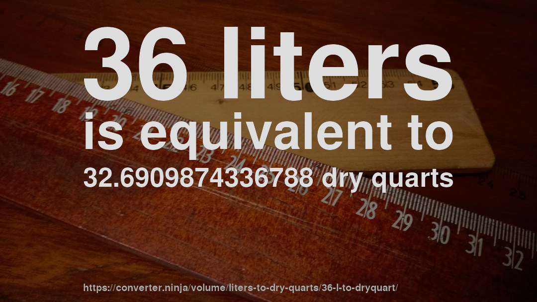 36 liters is equivalent to 32.6909874336788 dry quarts
