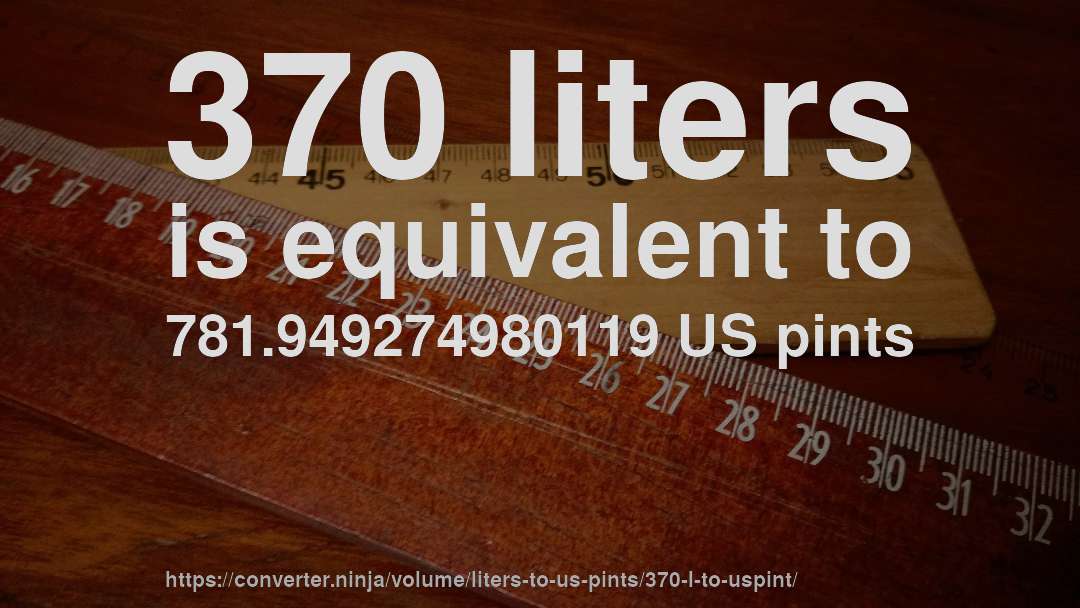 370 liters is equivalent to 781.949274980119 US pints
