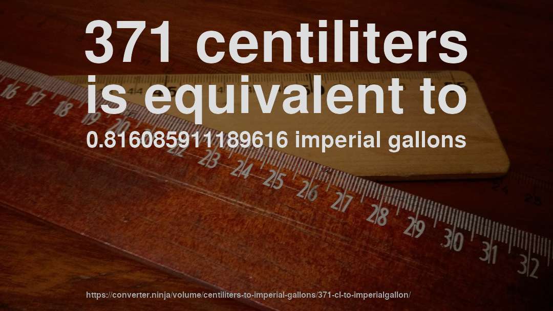 371 centiliters is equivalent to 0.816085911189616 imperial gallons
