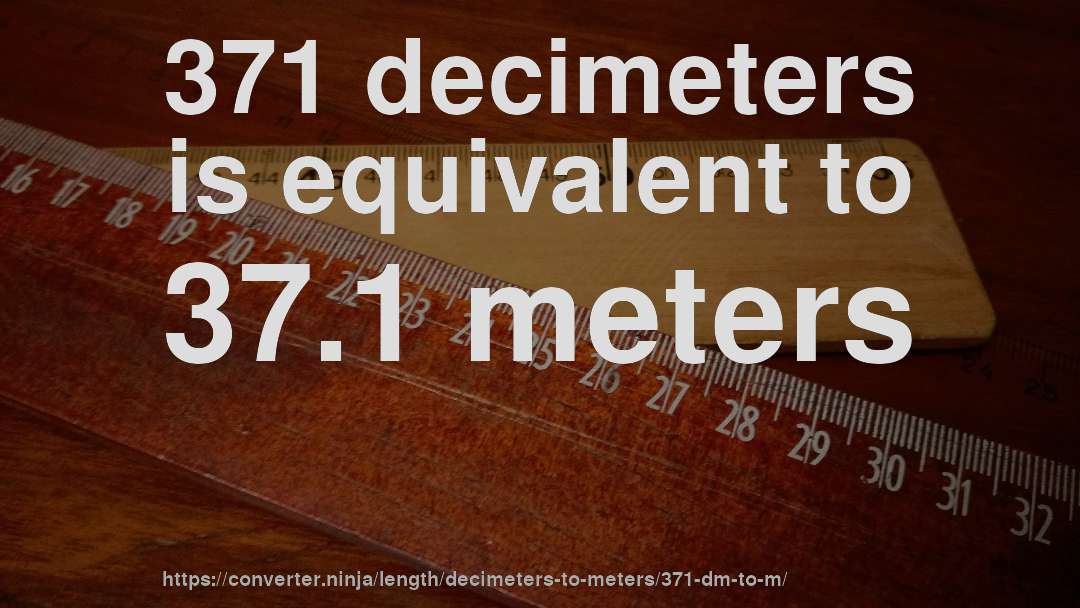 371 decimeters is equivalent to 37.1 meters