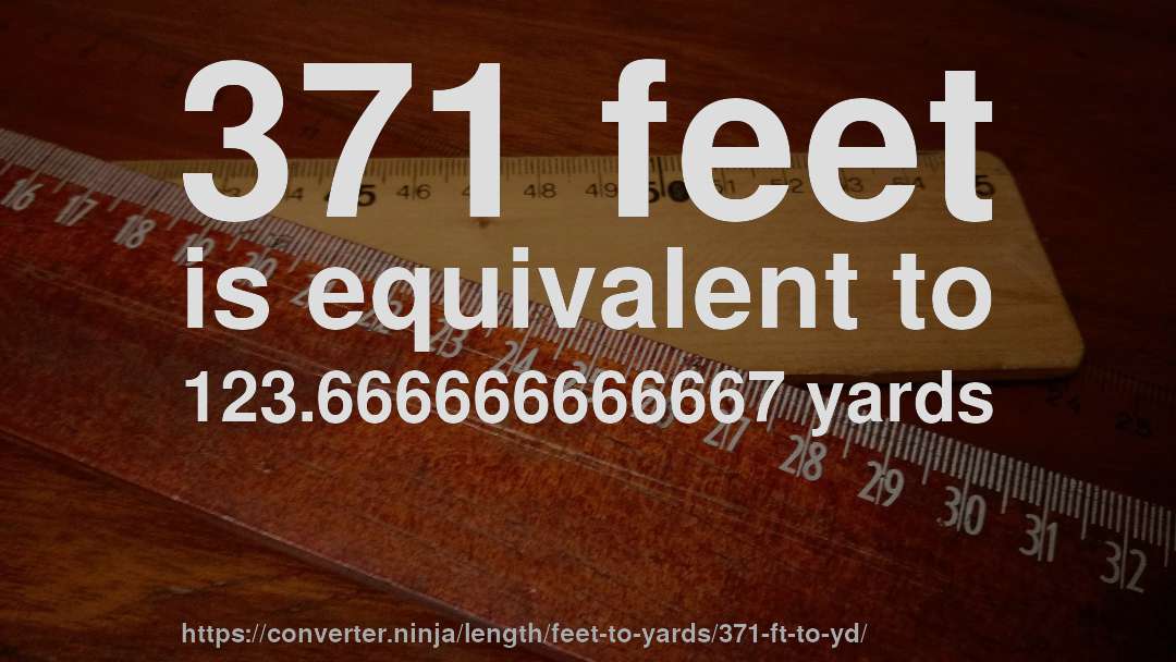 371 feet is equivalent to 123.666666666667 yards