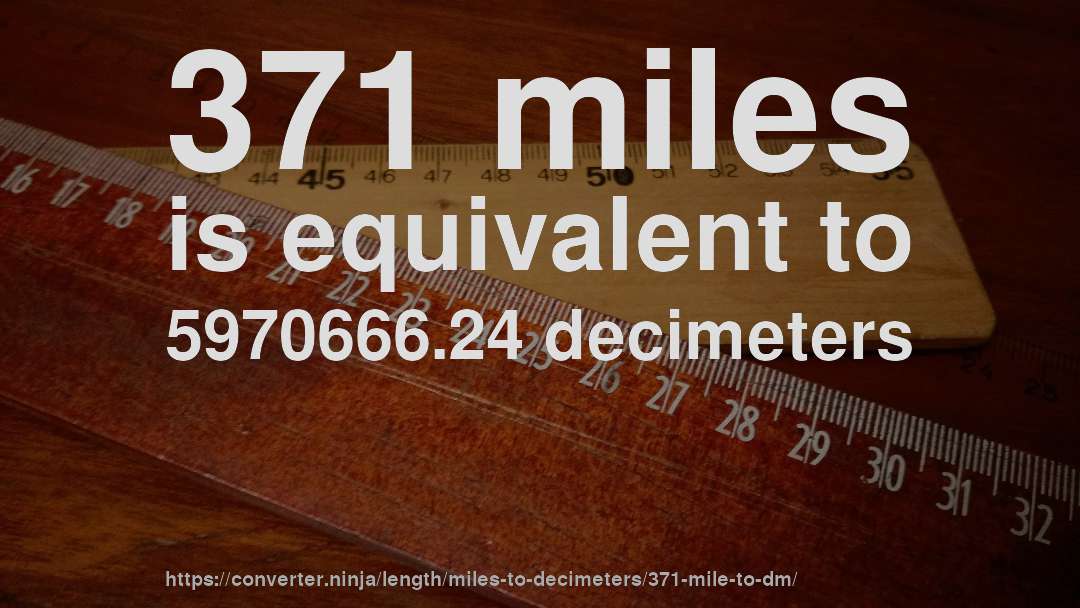 371 miles is equivalent to 5970666.24 decimeters