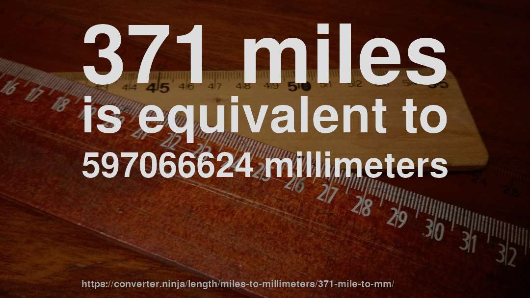 371 miles is equivalent to 597066624 millimeters