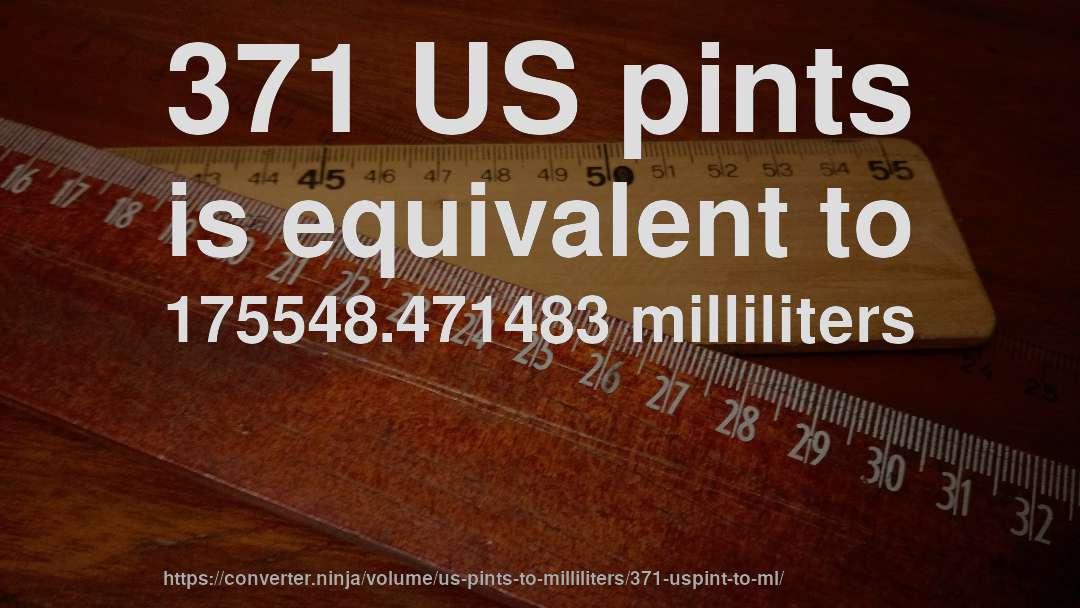 371 US pints is equivalent to 175548.471483 milliliters