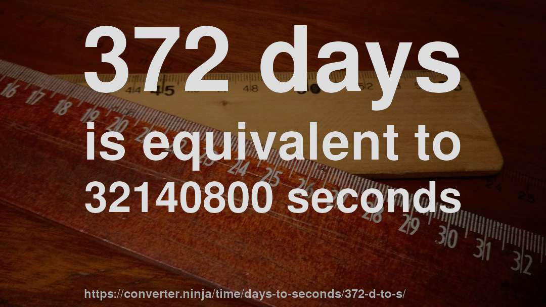 372 days is equivalent to 32140800 seconds