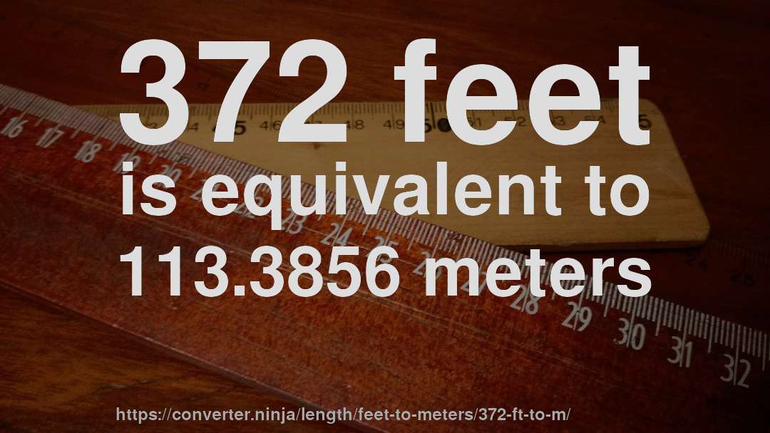 372 feet is equivalent to 113.3856 meters