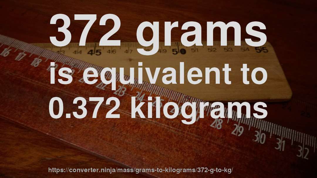 372 grams is equivalent to 0.372 kilograms