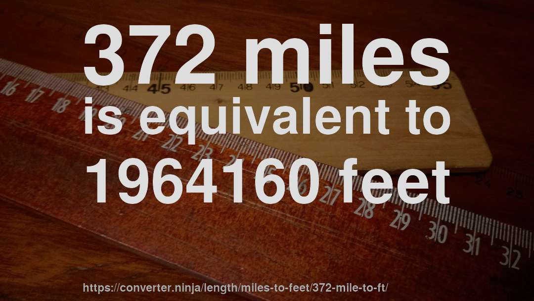372 miles is equivalent to 1964160 feet