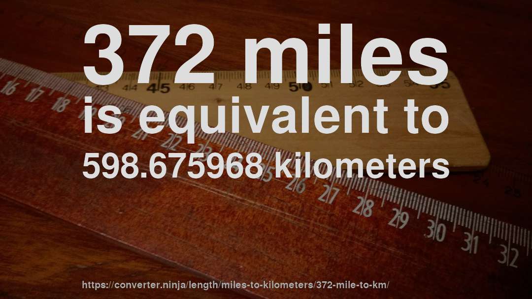 372 miles is equivalent to 598.675968 kilometers