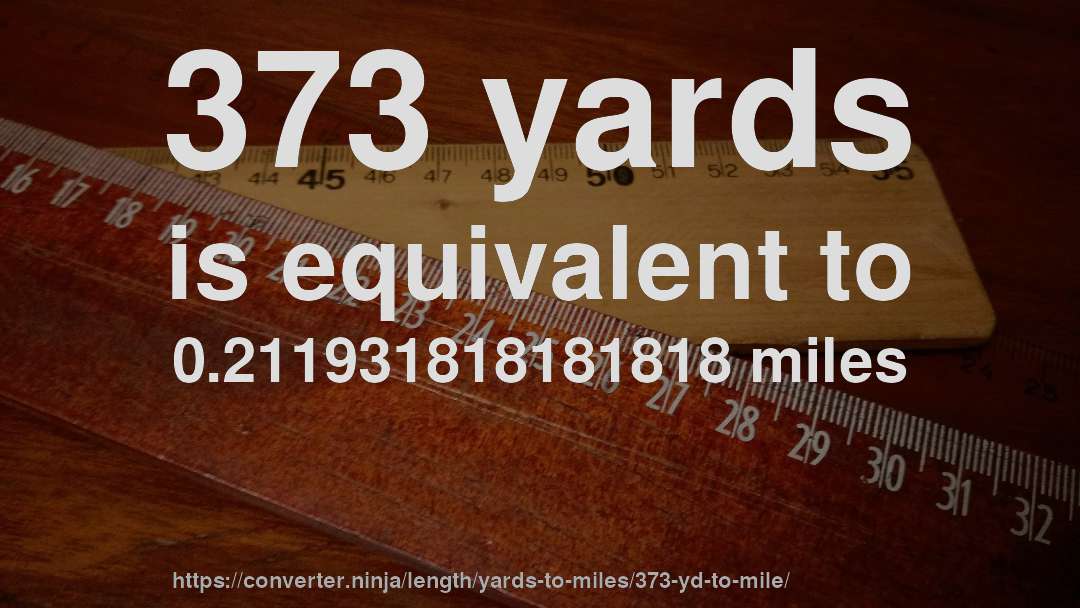 373 yards is equivalent to 0.211931818181818 miles