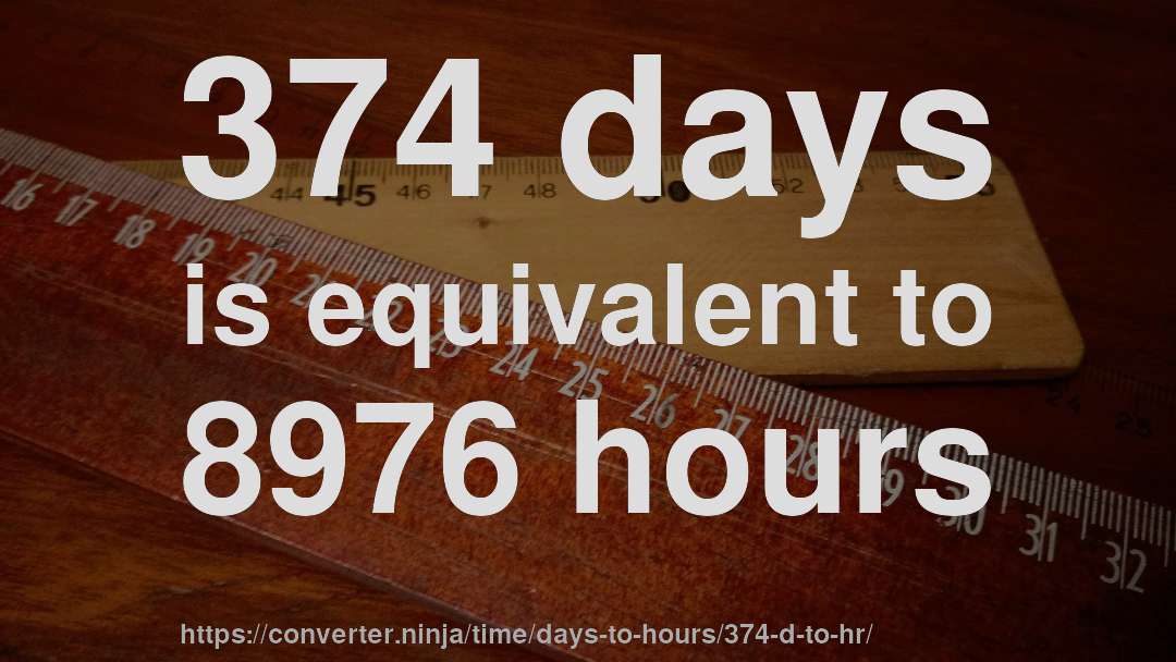 374 days is equivalent to 8976 hours