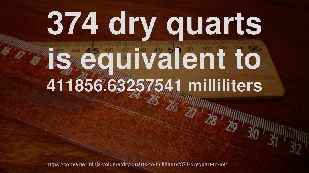 374 dry quarts is equivalent to 411856.63257541 milliliters