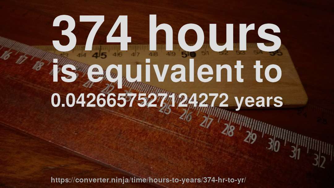 374 hours is equivalent to 0.0426657527124272 years