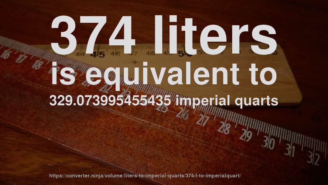 374 liters is equivalent to 329.073995455435 imperial quarts